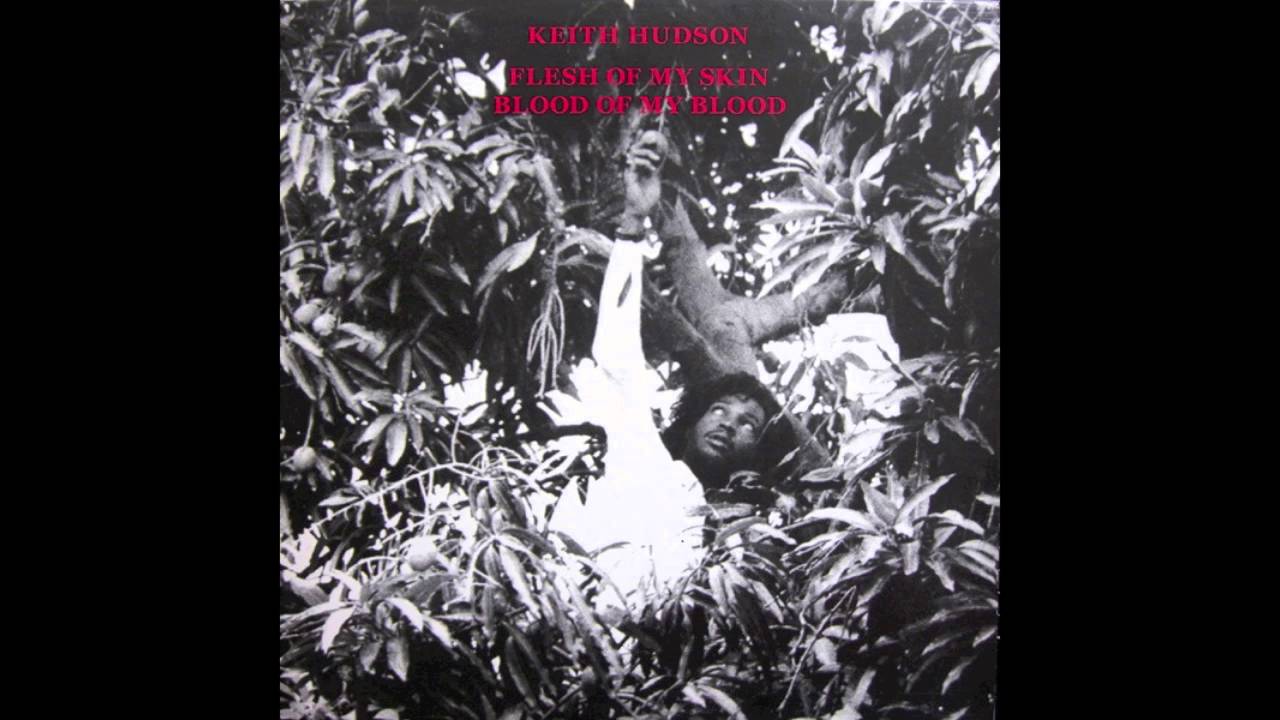FLESH OF MY SKIN BLOOD OF MY BLOOD/KEITH HUDSON/キース・ハドソン 
