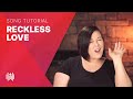 How to Sing "Reckless Love" (Cory Asbury/Bethel)
