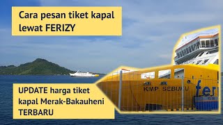 Cara pesan tiket kapal dengan FERIZY dan harga tiket kapal Merak Bakauheni TERBARU