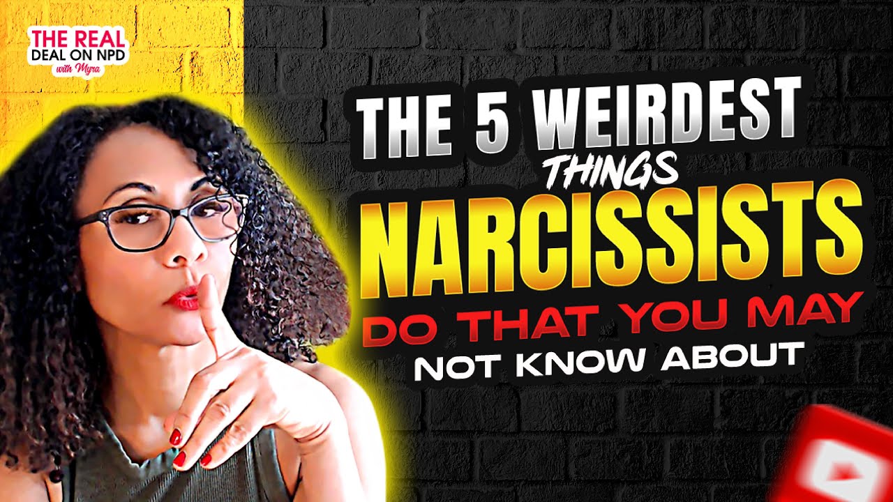 The 5 Weirdest Things Narcissists Do That You May Not Know About - YouTube