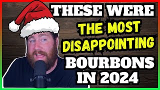 These Were THE MOST Disappointing Bourbons in 2024