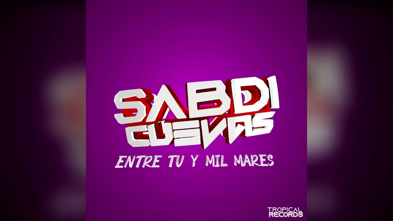 ENTRE TU Y MIL MARES - SABDI CUEVAS 2025