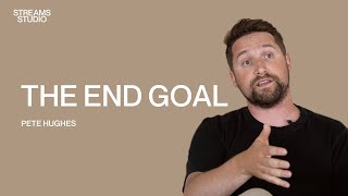 The End Goal - Pete Hughes