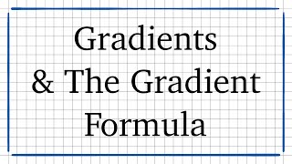 Gradients & The Gradient Formula : Grade 9 IB Math