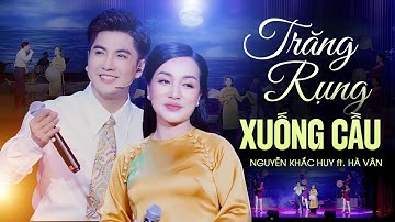 Trăng Rụng Xuống Cầu - Nguyễn Khắc Huy ft. Hà Vân | Official MV