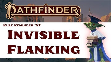 Can Invisible Creatures Grant Flanking? (Pathfinder 2e Rule Reminder #87)