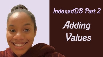 IndexedDB Part 2: Adding Values