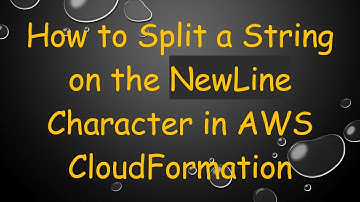 How to Split a String on the NewLine Character in AWS CloudFormation