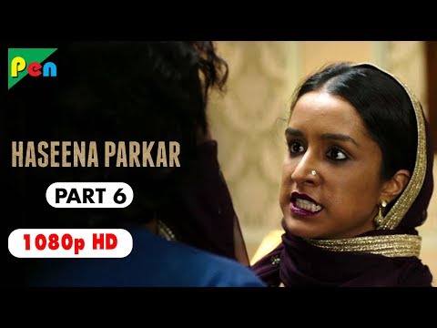 Haseena Parkar Full Movie HD 1080p | Shraddha Kapoor & Siddhanth Kapoor | Bollywood Movie | Part 6