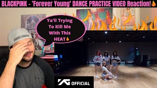 BLACKPINK - 'Forever Young' DANCE PRACTICE VIDEO Reaction! (Ya'll Trying To Kill Your Boy)