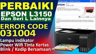 EPSON L3150 ERROR CODE 031004 AND POWER, WIFI, PAPER, AND INK INDICATOR LIGHTS BLINKING SIMULTANE...