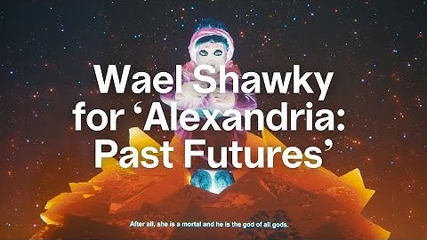 Curator Sara Rifky on Isles of the Blessed by Wael Shawky | Alexandria: Past Futures | Bozar