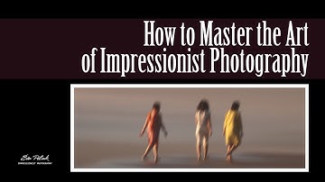 Nine Simple Steps to Success in Impressionist Photography