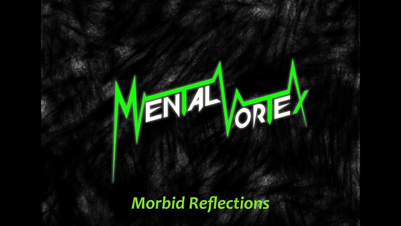 MENTAL VORTEX (Technical Thrash Metal) - Morbid Reflections