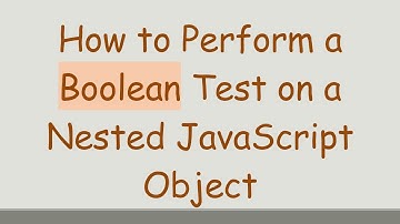 How to Perform a Boolean Test on a Nested JavaScript Object