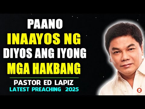 Paano inaayos ng Diyos ang iyong mga hakbang - Ed Lapiz Senior Pastor