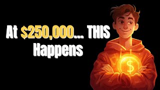 What Really Happens When You Hit $250,000