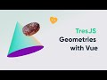 TresJS - Geometries with Vue