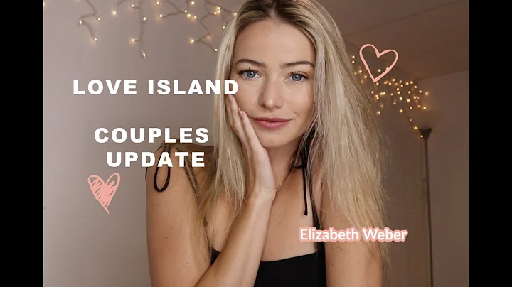 LOVE ISLAND COUPLES UPDATE // Elizabeth Weber