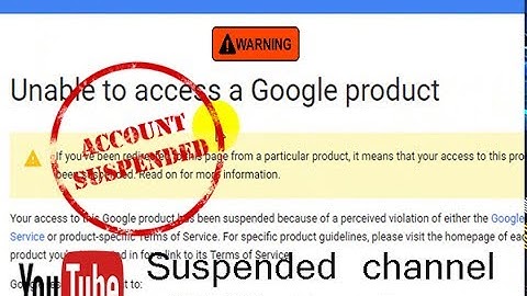 Unable to access a Google product | Suspended youtube channel 100% Reactive | 2017