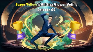 Super Yellow’s All Star Viewer Voting Episode 64