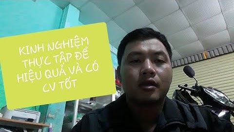 Kinh nghiệm khi đi thực tập cuối khóa cho các bạn sinh viên