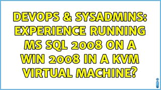 DevOps & SysAdmins: Experience Running MS SQL 2008 on a Win 2008 in a KVM Virtual Machine?