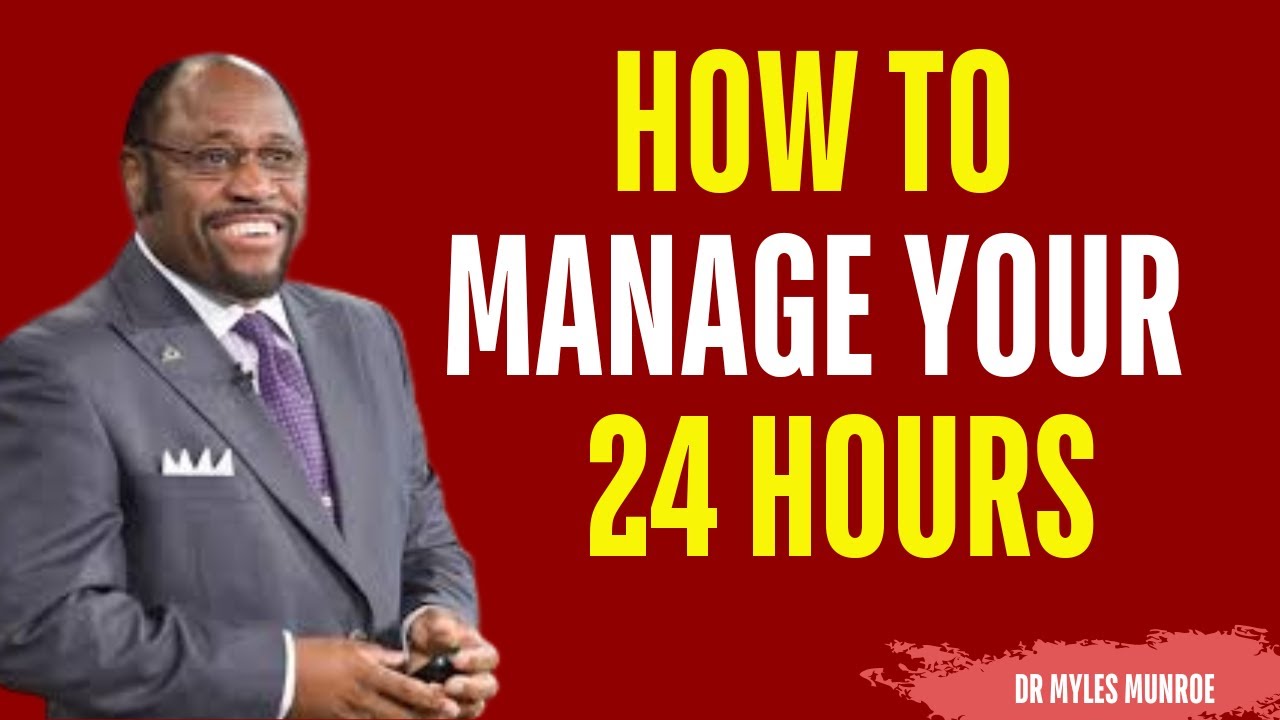 How to Master Your 24 Hours Every Day Like a Genius | Myles Munroe Motivation