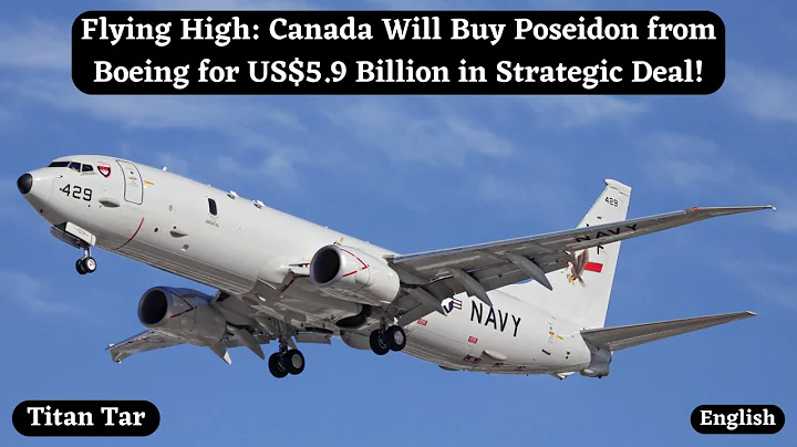 Flying High: Canada Will Buy Poseidon from Boeing for US$5.9 Billion in Strategic Deal!