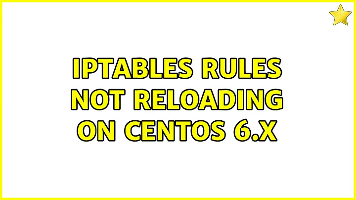 iptables rules not reloading on CentOS 6.x (4 Solutions!!)