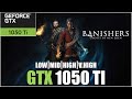 Banishers Ghosts of New Eden | All Settings Tested GTX 1050 TI FPS TEST