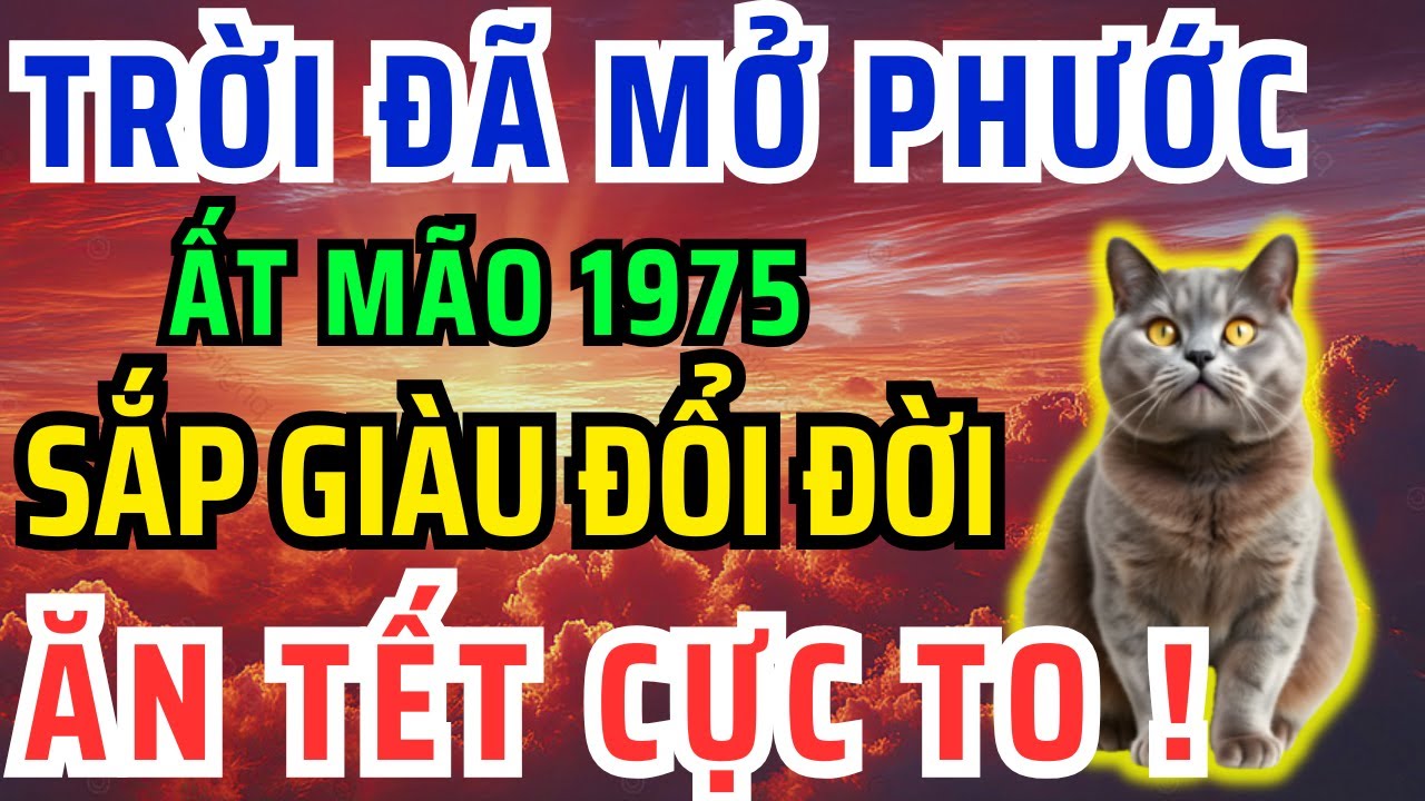 Trời Đã Mở Phước, Ất Mão 1975 Có 8 Dấu Hiệu Này Thoát Khổ, Hưởng Lộc Tổ Tiên, Tiền Đến giàu ú ụ