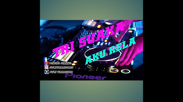 DJ AKU RELA - TRI SUAKA // TIK TOK VIRAL