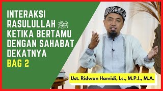 18. Seni Interaksi Rasulullah ﷺ dengan Sahabat Dekatnya (Bag 2) 🟢 Ust. Ridwan Hamidi, Lc., M.P.I.