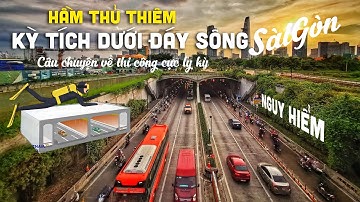 Hầm Thủ Thiêm - Kỳ tích dưới đáy sông Sài Gòn!