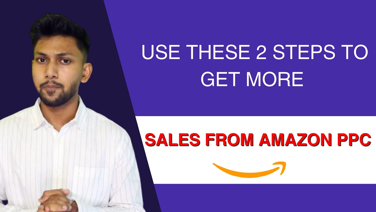 USE THESE 2 STEPS TO GET MORE SALES FROM AMAZON PPC - YouTube