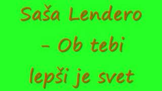 Sasa Lendero - Ob tebi lepsi je svet chords