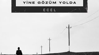 ECEL-YİNE GÖZÜM YOLDA Resimi