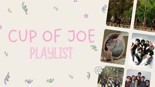 Cup Of Joe Playlist [UPDATED] ✨