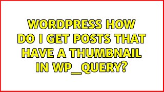 Wordpress: How do I get posts that have a thumbnail in WP_Query