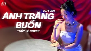 Ánh Trăng Buồn ( Lofi Ver ) - Thủy Lê Cover | Ngồi Nơi Đây Nhớ Một Người Lofi TikTok...