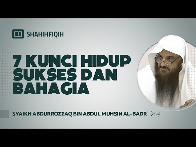 7 Kunci Hidup Sukses dan Bahagia - Syaikh Abdurrozzaq bin Abdul Muhsin Al-Badr class=