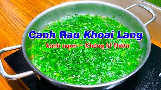 Cách nấu canh rau khoai lang xanh ngon, rau khoai lang không bị thâm