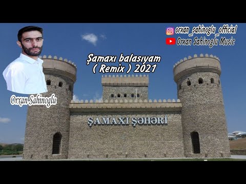 Samaxi balasiyam - Orxan Sahinoglu 2021 Remix - official video clip Bakili Balasiyam