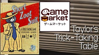 Short Zoot Suit and Tokyo Game Market Part 1 ~ Taylor's Trick-Taking Table