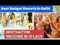 Destination wedding in 10 lac       budget resort chattarpur delhi