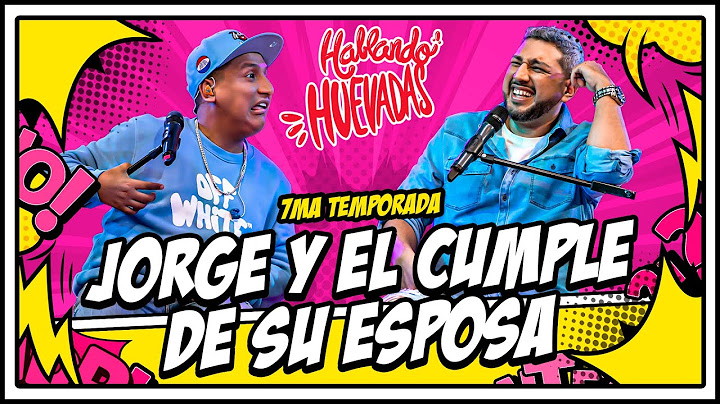 HABLANDO HUEVADAS - Séptima Temporada [JORGE Y EL CUMPLE DE SU ESPOSA]