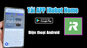 Hướng dẫn tải và cài đặt app iRobot Home trên điện thoại Android