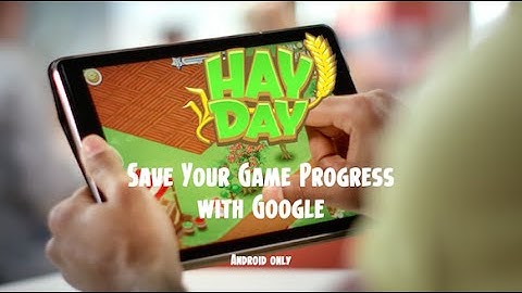 Hay Day: Save Your Game Progress with Google (Android)