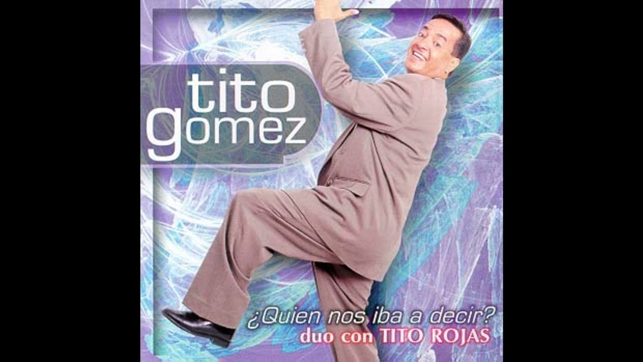Tito Gomez Y Tito Rojas Quien Nos Iba A Decir YouTube